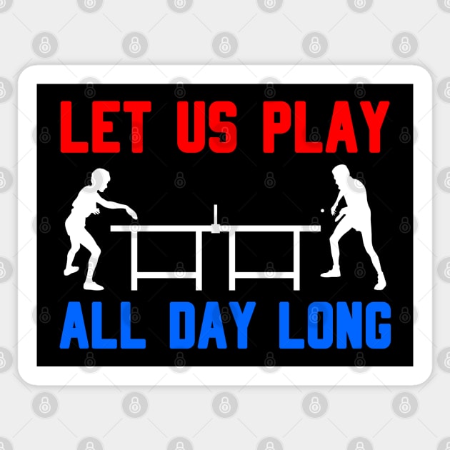 LET US PLAY ALL DAY LONG - Table tennis players Sticker by TheCreatedLight